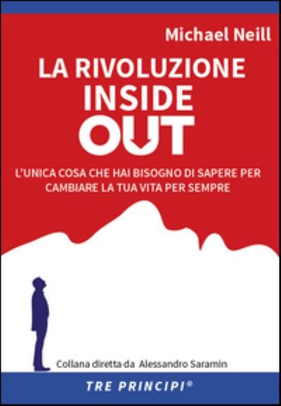 Cover for Michael Neill · La Rivoluzione Inside Out. L'Unica Cosa Che Hai Bisogno Di Sapere Per Cambiare La Tua Vita Per Sempre (Book)