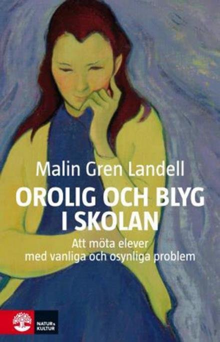 Orolig och blyg i skolan : att möta elever med vanliga och osynliga besvär - Landell Malin Gren - Books - Natur & Kultur - 9789127136168 - October 30, 2014