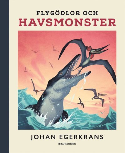Cover for Johan Egerkrans · Flygödlor och havsmonster (Bok) (2017)