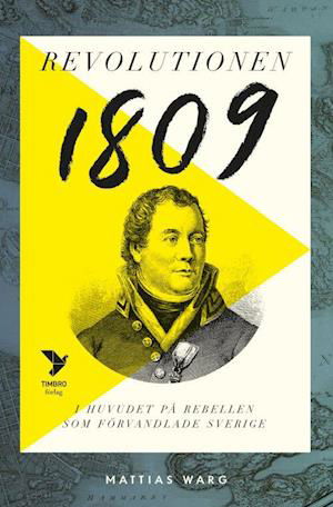 Cover for Warg Mattias · Revolutionen 1809 : i huvudet på rebellen som förändrade Sverige (Bound Book) (2020)
