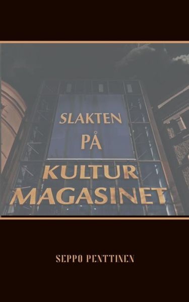 Cover for Penttinen · Slakten på Kulturmagasinet (Book) (2019)