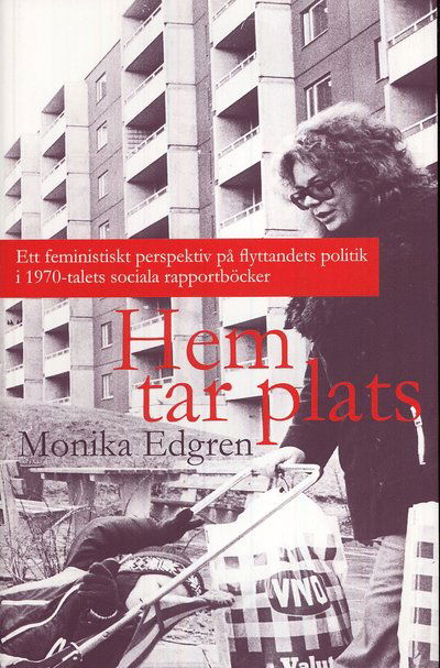 Cover for Monika Edgren · Hem tar plats : ett feministiskt perspektiv på flyttandets politik i 1970-talets sociala rapportböcker (Hardcover Book) (2009)