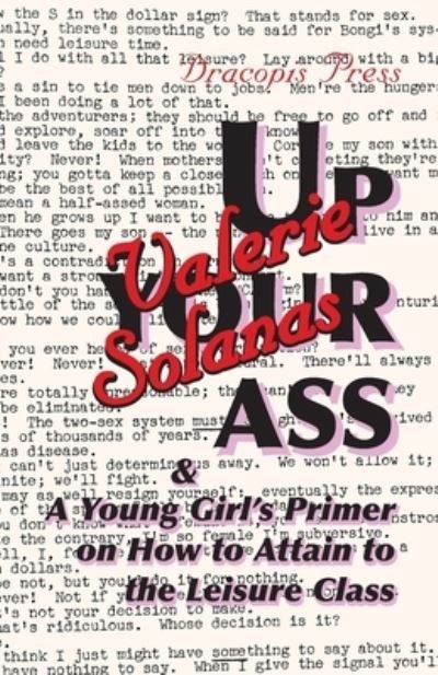 Up Your Ass; and A Young Girl's Primer on How to Attain to the Leisure Class - Valerie Solanas - Kirjat - Dracopis Press - 9789187341168 - perjantai 24. joulukuuta 2021
