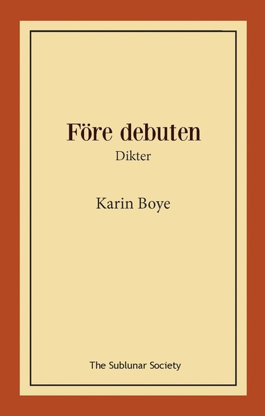 Före debuten : Dikter - Karin Boye - Books - The Sublunar Society - 9789189235168 - April 14, 2021