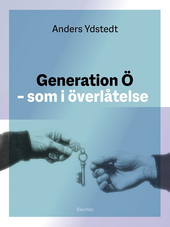 Generation Ö som i överlåtelse - Anders Ydstedt - Książki - Ekerlids - 9789189868168 - 10 września 2024