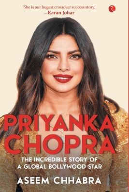 Cover for Aseem Chhabra · PRIYANKA CHOPRA: The Incredible Story of a Global Bollywood Star (Hardcover Book) (2018)