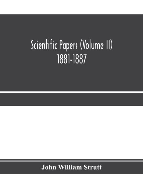 Scientific papers (Volume II) 1881-1887 - John William Strutt - Books - Alpha Edition - 9789353971168 - January 15, 2020