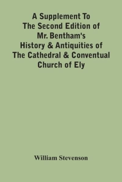Cover for William Stevenson · A Supplement To The Second Edition Of Mr. Bentham'S History &amp; Antiquities Of The Cathedral &amp; Conventual Church Of Ely (Paperback Book) (2021)