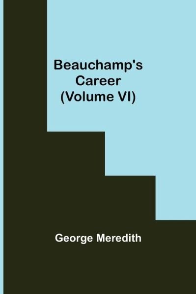Cover for George Meredith · Beauchamp's Career (Volume VI) (Paperback Book) (2021)