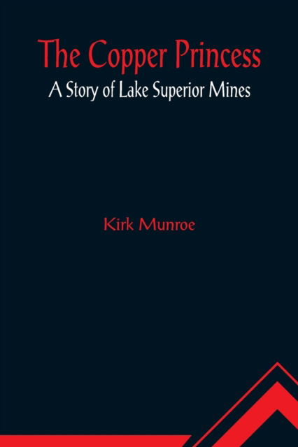 Cover for Kirk Munroe · The Copper Princess; A Story of Lake Superior Mines (Paperback Book) (2022)