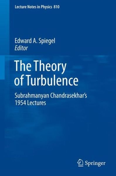 Edward a Spiegel · The Theory of Turbulence: Subrahmanyan Chandrasekhar's 1954 Lectures - Lecture Notes in Physics (Paperback Book) (2010)