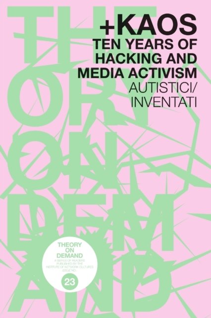 Cover for Autistici / Inventati - · +KAOS. Ten Years of Hacking and Media Activism (Paperback Book) (2017)
