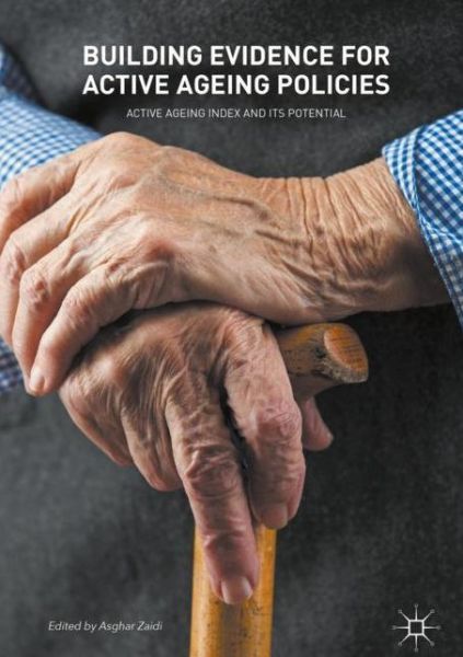 Building Evidence for Active Ageing Policies: Active Ageing Index and its Potential - - Bøger - Springer Verlag, Singapore - 9789811060168 - 15. februar 2018