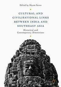 Cultural and Civilisational Links between India and Southeast Asia: Historical and Contemporary Dimensions - - Books - Springer Verlag, Singapore - 9789811073168 - August 7, 2018