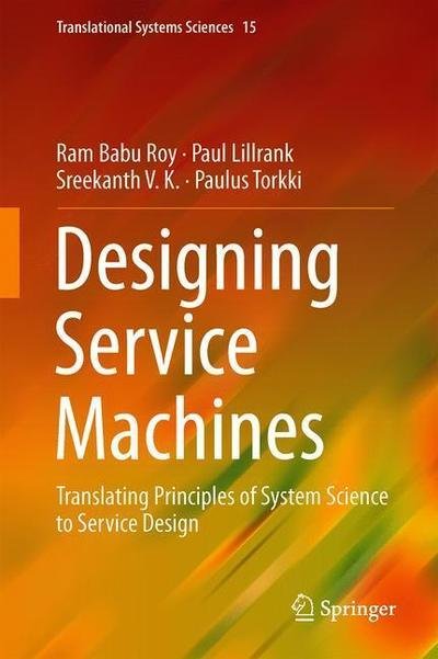 Cover for Ram Babu Roy · Designing Service Machines: Translating Principles of System Science to Service Design - Translational Systems Sciences (Hardcover Book) [1st ed. 2019 edition] (2018)