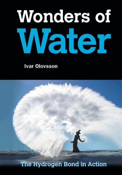 Cover for Olovsson, Ivar (Uppsala Univ, Sweden) · Wonders Of Water: The Hydrogen Bond In Action (Paperback Book) (2017)