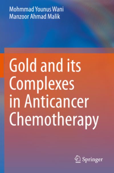 Cover for Mohmmad Younus Wani · Gold and its Complexes in Anticancer Chemotherapy (Paperback Book) [1st ed. 2021 edition] (2022)