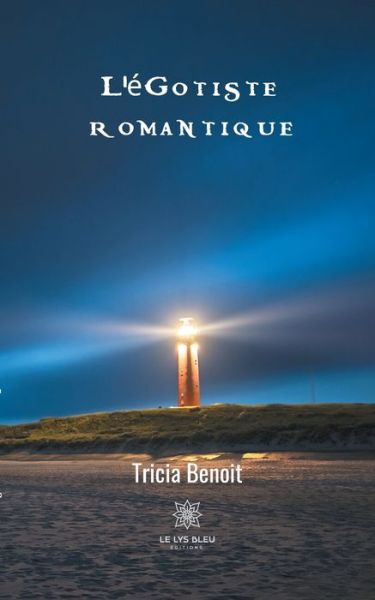 L'egotiste romantique - Tricia Benoit - Books - Le Lys Bleu - 9791037711168 - June 17, 2020