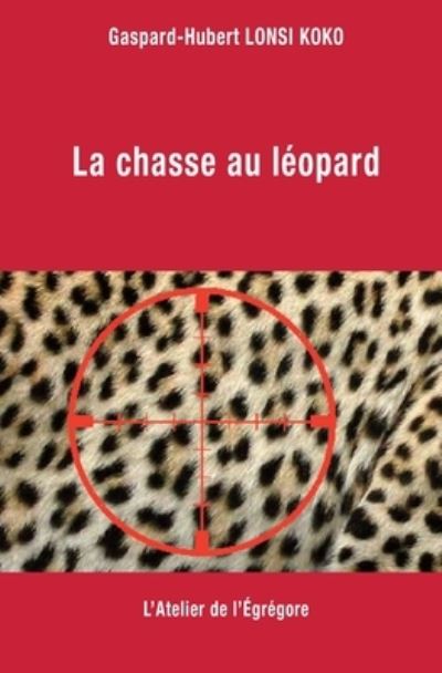 Cover for Gaspard-Hubert Lonsi Koko · La chasse au leopard (Paperback Book) (2017)