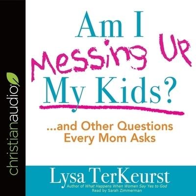 Cover for Lysa TerKeurst · Am I Messing Up My Kids? (CD) (2017)