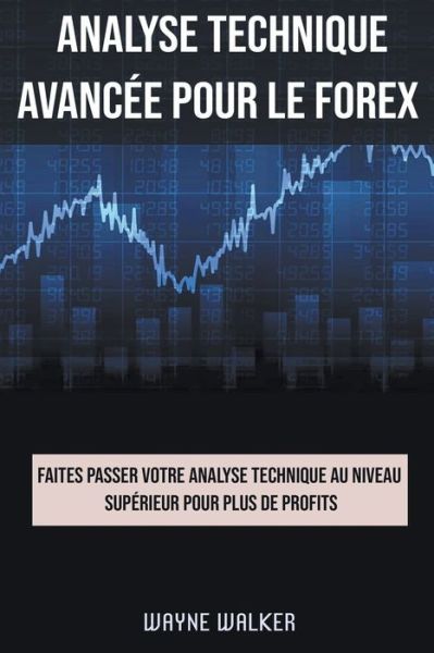 Analyse technique avancee pour le Forex - Wayne Walker - Books - Wayne Walker - 9798201687168 - July 30, 2021