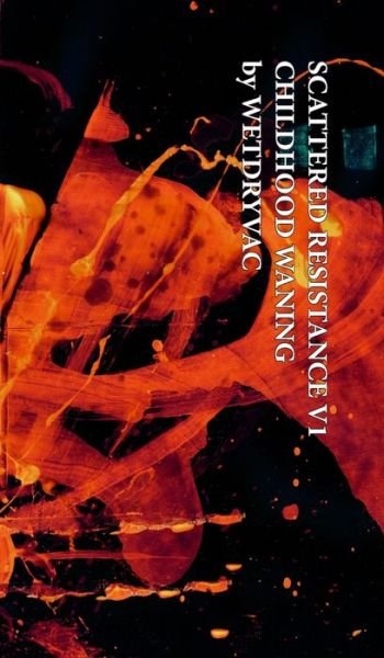 Cover for Wetdryvac · Scattered Resistance V1 Childhood Waning (Hardcover bog) (2024)