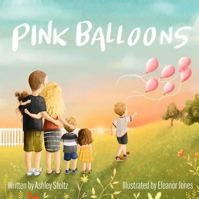 Cover for Ashley Steltz · Pink Balloons: A beautiful story of a big brother's dance between grief and hope after miscarriage. (Paperback Book) (2022)