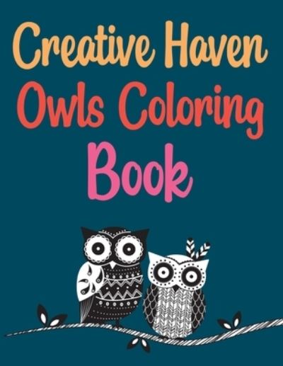 Cover for Joy Press · Creative Haven Owls Coloring Book: Owls Coloring Book For Kids And Toddlers (Paperback Book) (2021)