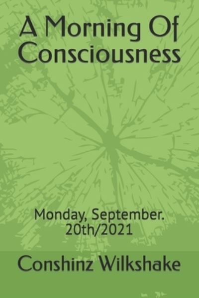 Cover for Conshinz Wilkshake · A Morning Of Consciousness: Monday, September. 20th/2021 (Paperback Book) (2021)