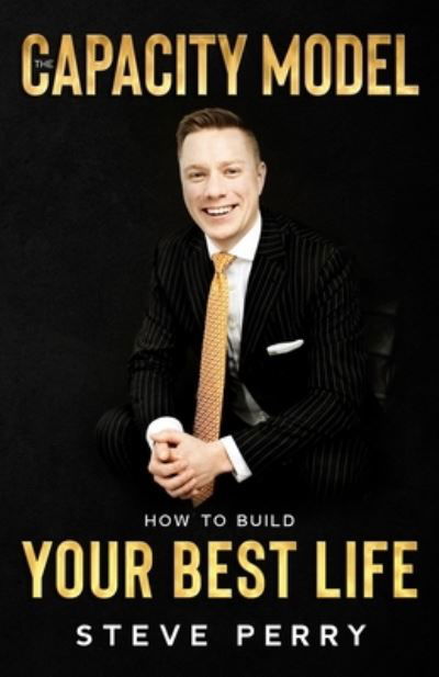 Cover for Steve Perry · The Capacity Model: How to Build Your Best Life (Paperback Book) (2021)