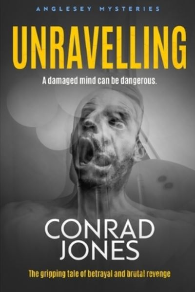 Cover for Conrad Jones · Unravelling: A Damaged Mind can be Dangerous - The Anglesey Murders (Paperback Book) (2021)