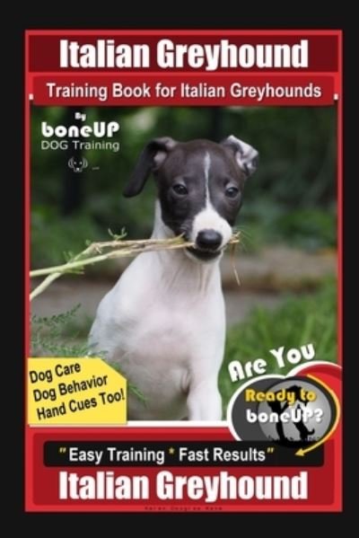 Cover for Karen Douglas Kane · Italian Greyhound Training Book for Italian Greyhounds By BoneUP DOG Training, Dog Care, Dog Behavior, Hand Cues Too! Are You Ready to Bone Up? Easy Training * Fast Results, Italian Greyhound (Pocketbok) (2020)