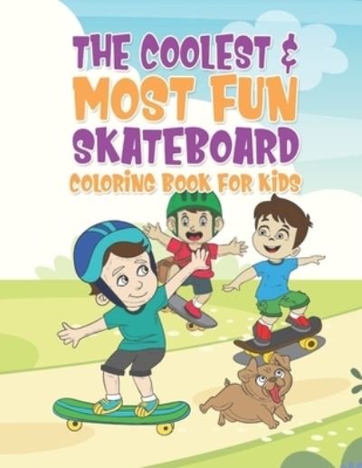 The Coolest & Most Fun Skateboard Coloring Book For Kids - Giggles and Kicks - Books - Independently Published - 9798606671168 - January 30, 2020