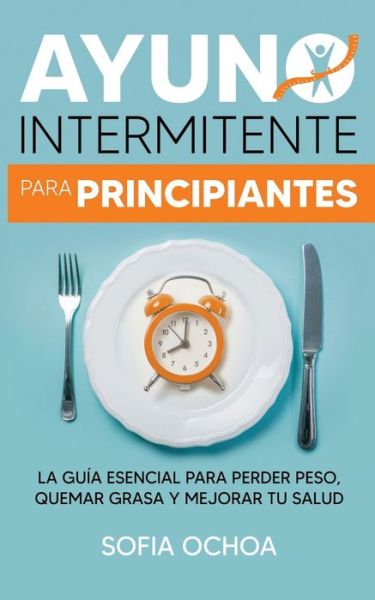 Cover for Sofia Ochoa · Ayuno intermitente para principiantes (Paperback Book) (2020)