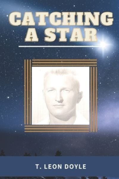 Catching a Star - T Leon Doyle - Książki - Independently Published - 9798686912168 - 16 września 2020