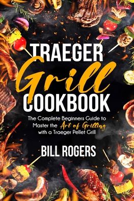 Cover for Bill Rogers · Traeger Grill Cookbook (Paperback Book) (2020)