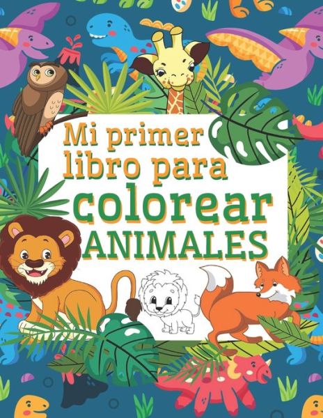 Cover for Lorin Dalimo · Mi Primer Libro Para Colorear Animales: Libros infantiles 3 anos Libros para colorear animales - Libro colorear ninos - Regalos para ninos paginas simples para colorear para ninos pequenos (Paperback Book) (2021)