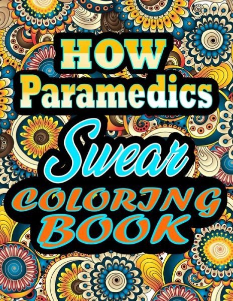 Cover for Thomas Alpha · How Paramedics Swear Coloring Book: Adults Gift for Paramedics - adult coloring book - Mandalas coloring book - cuss word coloring book - adult swearing coloring book (100 pages) (Pocketbok) (2021)