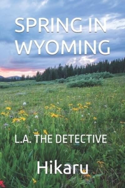 Cover for Nur Baiti (Hikaru) · Spring in Wyoming: L.A. the Detective 1 - L.A. the Detective (Pocketbok) (2013)