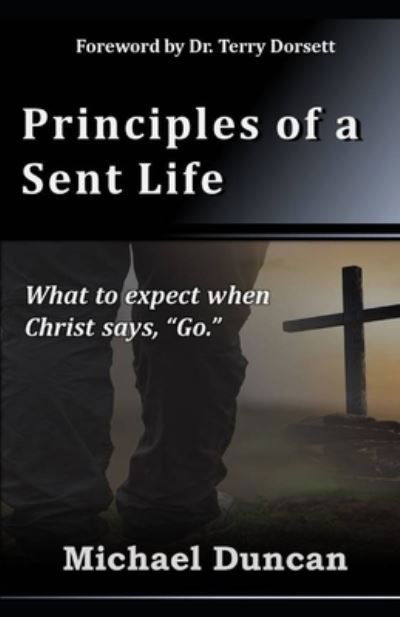Cover for Michael Duncan · Principles of a Sent Life: What to Expect when Christ Says, Go. (Taschenbuch) (2022)