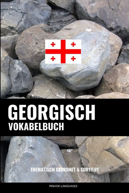 Cover for Languages Pinhok Languages · Georgisch Vokabelbuch: Thematisch Gruppiert &amp; Sortiert (Paperback Book) (2022)