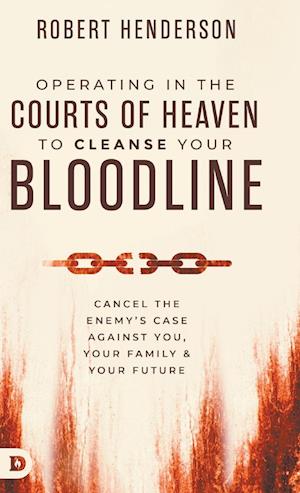 Cover for Robert Henderson · Operating in the Courts of Heaven to Cleanse Your Bloodline: Cancel the Enemy's Case Against You, Your Family, and Your Future (Hardcover Book) (2025)