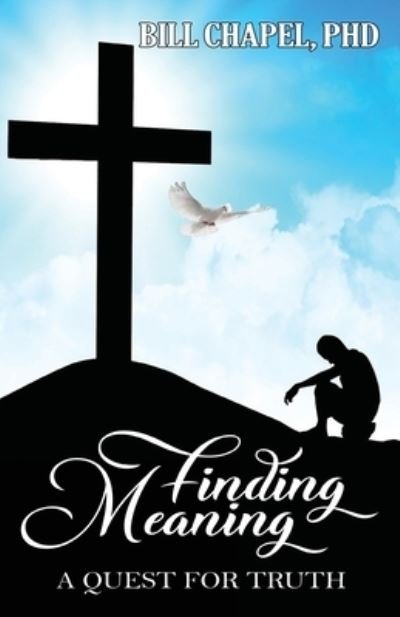 Cover for Chapel, William, PhD · Finding Meaning: A Quest for Truth (Paperback Book) (2022)