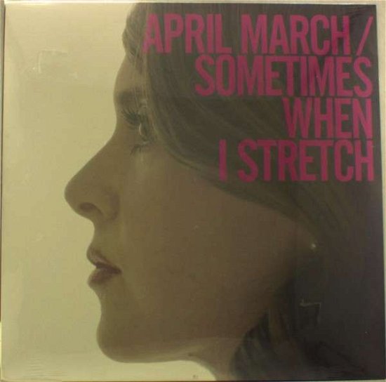 Sometimes When I Stretch - April March - Music - SYMPATHY FOR THE RECORD I - 0790276072169 - September 28, 2017