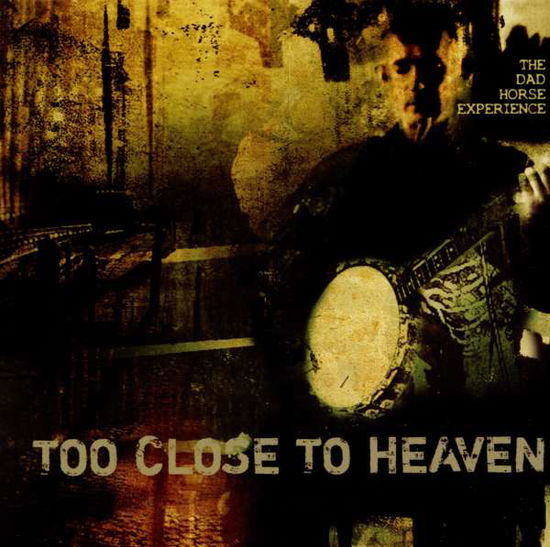 Too Close to Heaven - The Dad Horse Experience - Music -  - 0837654045169 - September 17, 2010