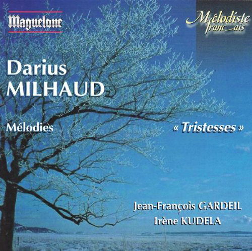 Cover for Milhaud / Gardeil / Kudela · Tristesses / Melodies (CD) (2013)