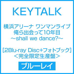 Cover for Keytalk · Yokohama Arena One Man Live Orera Deatte 10 Nen Me-shall We Dance?- &lt;limited&gt; (MBD) [Japan Import edition] (2017)