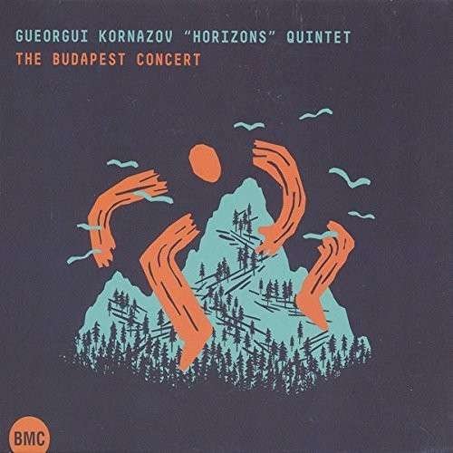 Cover for Kornazov Gueorgui Horizons Quintet · Budapest Concert (CD) [Digipak] (2014)