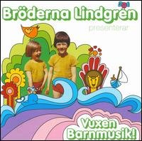 Vuxen Barnmusik! - Bröderna Lindgren - Musikk - LOCAL - 7330612020169 - 28. november 2007