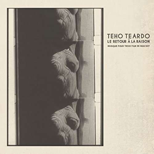 Cover for Teho Teardo · Le Retour A La Raison Musique Pour Trois Films De Man Ray (CD) (2015)